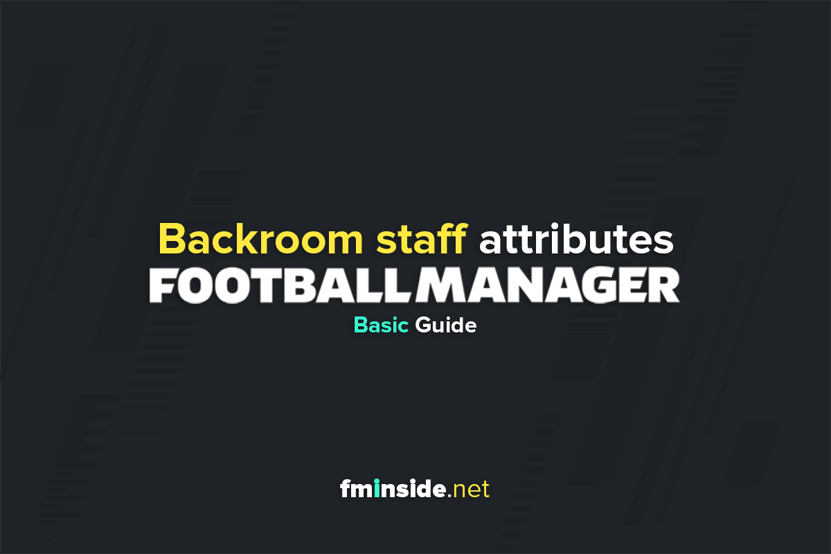 Staff attributes in Football Manager Football Manager 2021 FM21