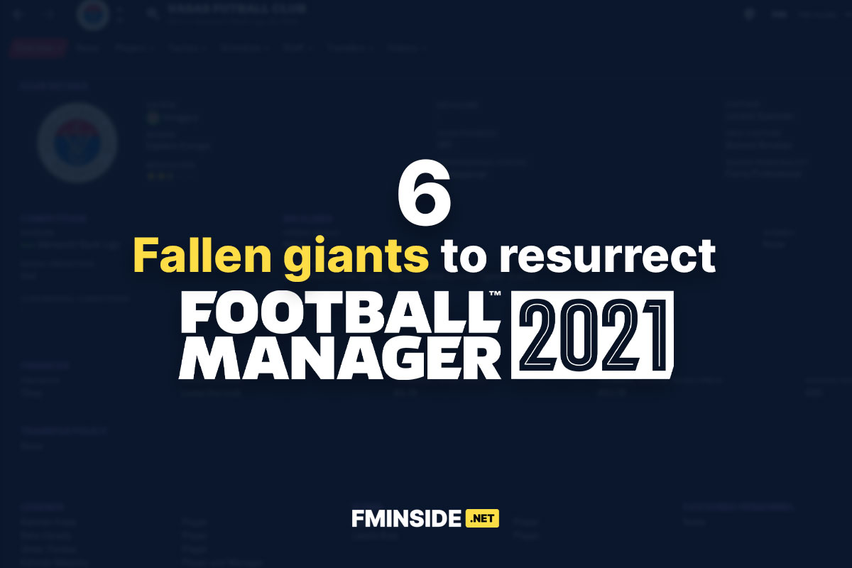 Fallen giants to resurrect in FM21 - FMInside Football Manager