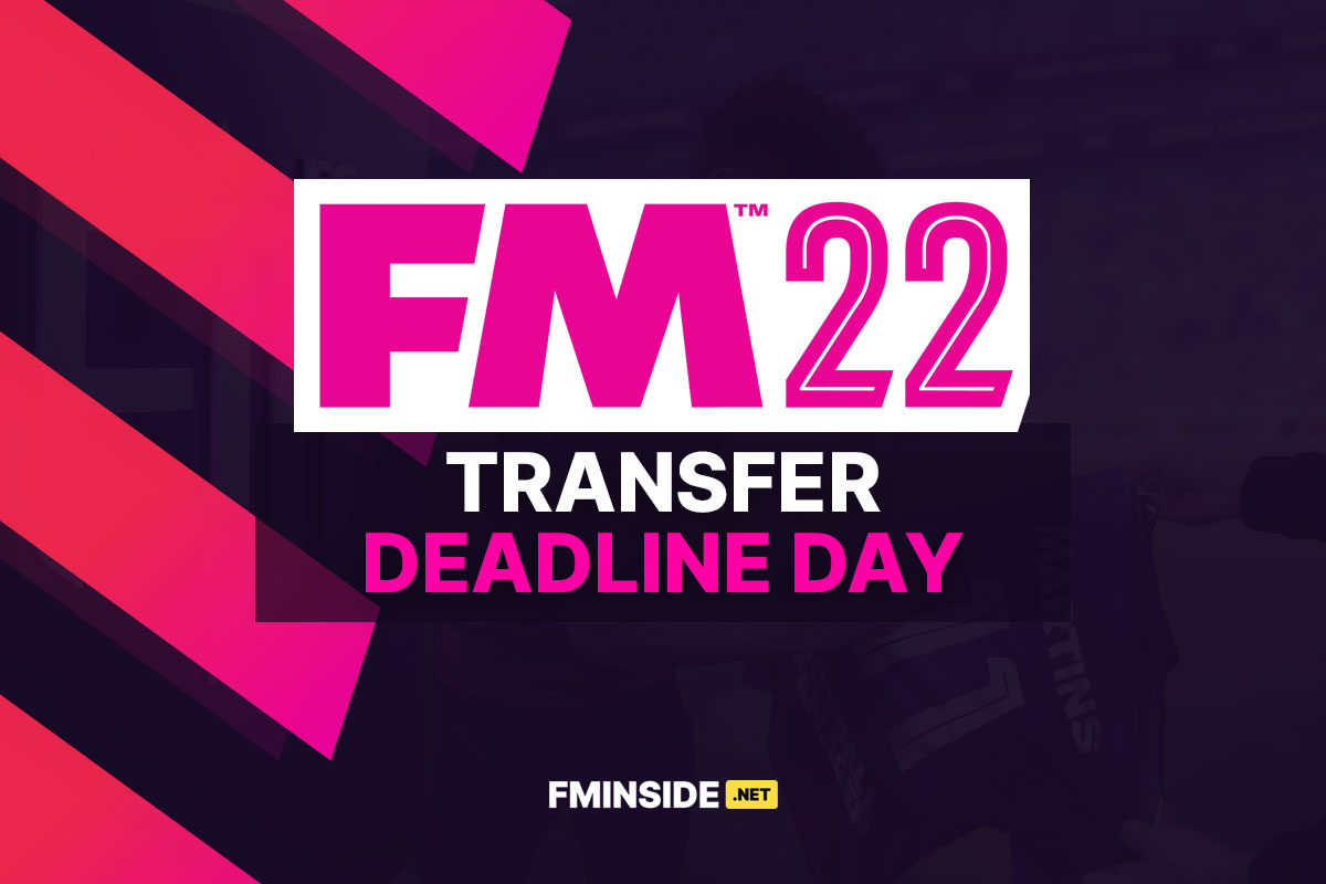 FM22 Feature Transfer Deadline Day FMInside Football Manager Community