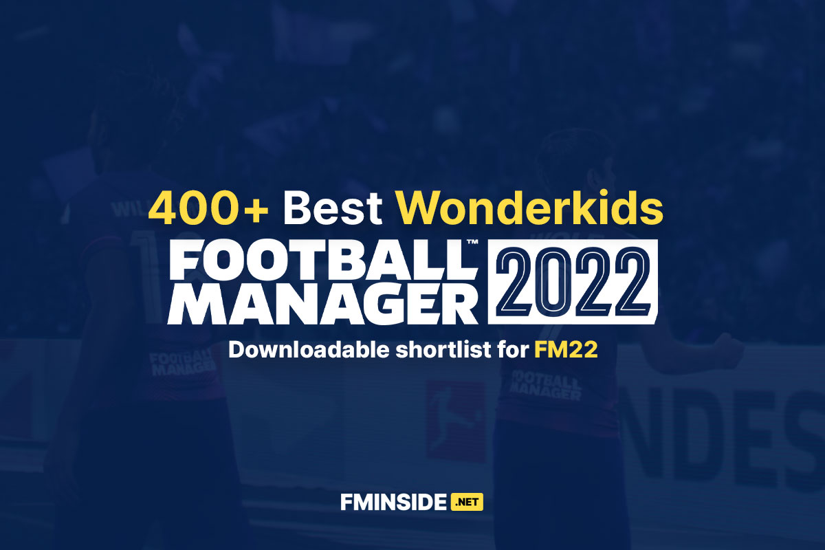 FM22 Best Wonderkids Shortlist FMInside Football Manager Community