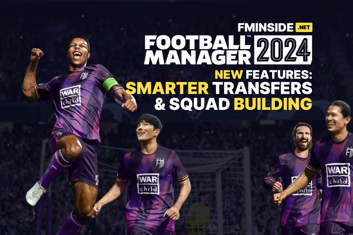 FM24 Feature Smarter Transfers & squad building Football Manager